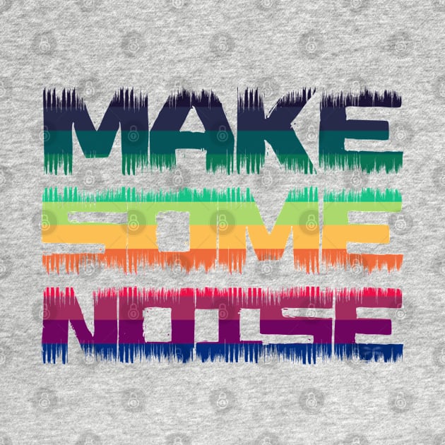 Make some noise - distressed text by All About Nerds